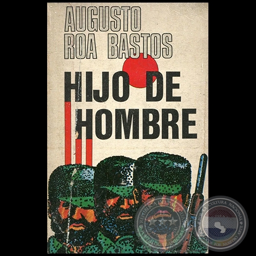 HIJO DE HOMBRE - Autor: AUGUSTO ROA BASTOS - Año 1975